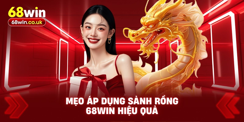 Mẹo Áp Dụng Sảnh Rồng 68WIN Hiệu Quả